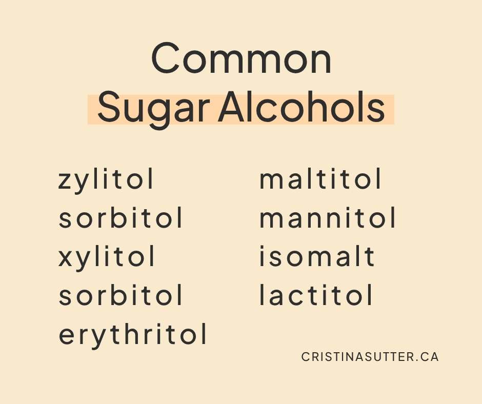 Common sugar alcohols include zylitol, sorbitol, xylitol, sorbitol, erythritol, maltitol, mannitol, isomalt, lactitol